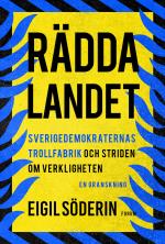 Rädda Landet - Sverigedemokraternas Trollfabrik Och Striden Om Verkligheten
