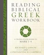 Reading Biblical Greek Workbook - A Translation Guide To Mark 1-4