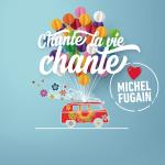 Chante La Vie Chante (Love Michel Fugai