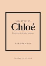 Lilla Boken Om Chloé - Historien Om Det Ikoniska Modehuset