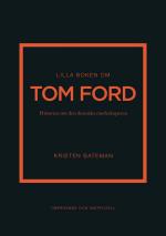 Lilla Boken Om Tom Ford - Historien Om Den Ikoniska Modeskaparen