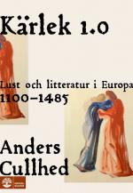 Kärlek 1.0 - Lust Och Litteratur I Europa 1100-1485