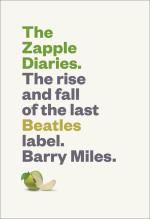 Barry Miles: The Zapple Diaries: The Rise and Fall of the Last Beatles Label