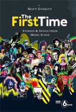 The First Time. Stories & Songs From Music Icons Book