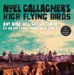 Noel Gallaghers High Flying Birds: Any Road Will Get Us There (If We Dont Know Where Were Going)