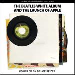 Beatles: The Beatles White Album and the Launch of Apple (The Beatles Album) Paperback