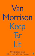 Van Morrison: Keep Er Lit: New Selected Lyrics