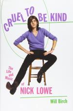 Nick Lowe: Cruel to Be Kind. the Life and Music of Nick Lowe