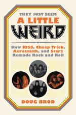 They Just Seem a Little Weird. How Kiss. Cheap Trick. Aerosmith. and Starz Remade Rock n Roll