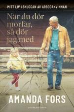 När Du Dör Morfar, Så Dör Jag Med - Mitt Liv I Skuggan Av Arbogakvinnan