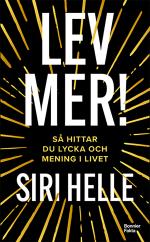 Lev Mer! - Så Hittar Du Lycka Och Mening I Livet