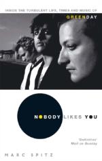 Green Day: Nobody Likes You. Inside the Turbulent Life. Times and Music of Green Day