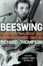 Richard Thompson: - Beeswing. Fairport. Fold. Rock and Finding My Voice 1967-75 Paperback Book
