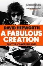 David Hepworth: A Fabulous Creation. How the LP Saved Our Lives Paperback Book