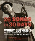 Woody Guthrie: 26 Songs in 30 Days. Woody Guthries Columbia River Songs and the Planned Promised Land in the Pacific Northwest