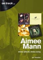 Aimee Mann: Amimee Mann on Track. Every Album. Every Song