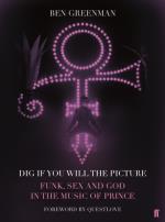 Prince: Dig If You Will the Picture. Funk. Sex and God in the Music of Prince