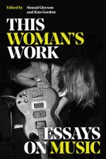 This Womans Work: Essays on Music Hardcover