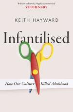 Infantilised- How Our Culture Killed Adulthood