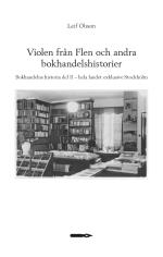 Violen Från Flen Och Andra Bokhandelshistorier. Bokhandelns Historia Del Ii - Hela Landet Exklusive Stockholm