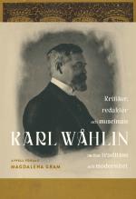 Karl Wåhlin - Kritiker, Redaktör Och Museiman Mellan Tradition Och Modernitet