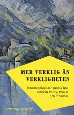 Mer Verklig Än Verkligheten - Fenomenologi Och Poetik Hos Merleau-ponty, Proust Och Stendhal