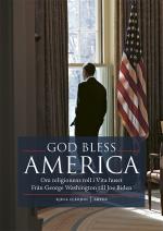 God Bless America - Om Religionens Roll I Vita Huset - Från George Washington Till Joe Biden