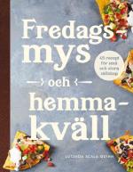 Fredagsmys Och Hemmakväll - 45 Recept För Små Och Stora Sällskap