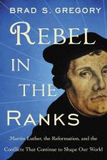 Rebel In The Ranks - Martin Luther, The Reformation, And The Conflicts That