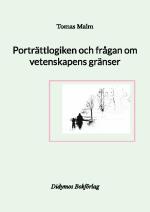 Porträttlogiken Och Frågan Om Vetenskapens Gränser - Filosofiska Uppsatser Om Vetenskap, Religion, Andlighet Och Filosofi