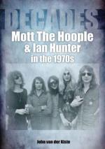 Mott the Hoople and Ian Hunter: in the 1970s (Decades)