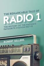 The Remarkable Tale of Radio 1: The History of the Nations Favourite Station. 1967-95