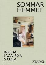 Sommarhemmet - En Handbok- Inreda, Laga, Fixa & Odla