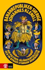 Bananrepubliken Sverige - Hur Politiker, Välfärdskapitalister Och Pr-byråer Utarmar Demokratin