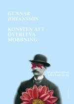 Konsten Att Överleva Mobbning - Att Gå Vidare När Jobbet Brutit Ner Dig