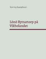 Lönö Ryttartorp På Vikbolandet - Livgrenadjärer, Torpare Och Rusthållare På