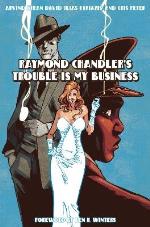 Raymond Chandler`s Trouble Is My Business