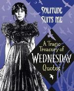 Solitude Suits Me- A Tragic Treasury Of Wednesday Quotes