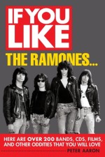 Peter Aaron: If You Like the Ramones... : Here Are Over 200 Bands. Cds. Films and Other Oddities That You Will Love