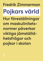 Pojkars Värld - Hur Föreställningar Om Maskulinitetsnormer Påverkar Viktiga Jämställdhetsfrågor Och Pojkar I Skolan