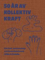 50 År Av Kollektiv Kraft - Om Lust, Gemenskap Och Konsthantverk I Blås & Knåda