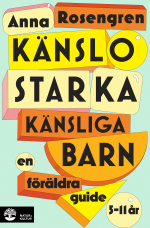 Känslostarka Känsliga Barn - En Föräldraguide