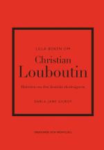 Lilla Boken Om Christian Louboutin - Historien Om Den Ikoniska Skodesignern