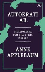 Autokrati Ab - Diktatorerna Som Vill Styra Världen