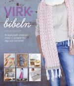Virkbibeln - Komplett Virkskola Med 50 Mönster Och 17 Virkprojekt Till Dig Och Hemmet
