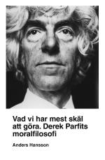 Vad Vi Har Mest Skäl Att Göra - Derek Parfits Moralfilosofi