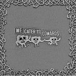 We Cater To Cowards (Silver)