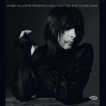 Bobby Gillespie Presents I Still Can't Believe..
