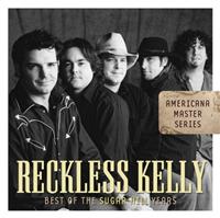 Reckless Kelly: Best Of The Sugar Hill Years