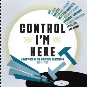 Control I'm Here - Adventures On The Industrial.